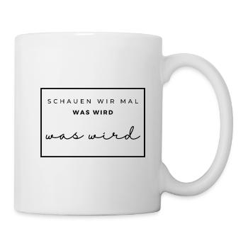schauen wir mal was wird - was wird - Tasse - Weiß - Rechts