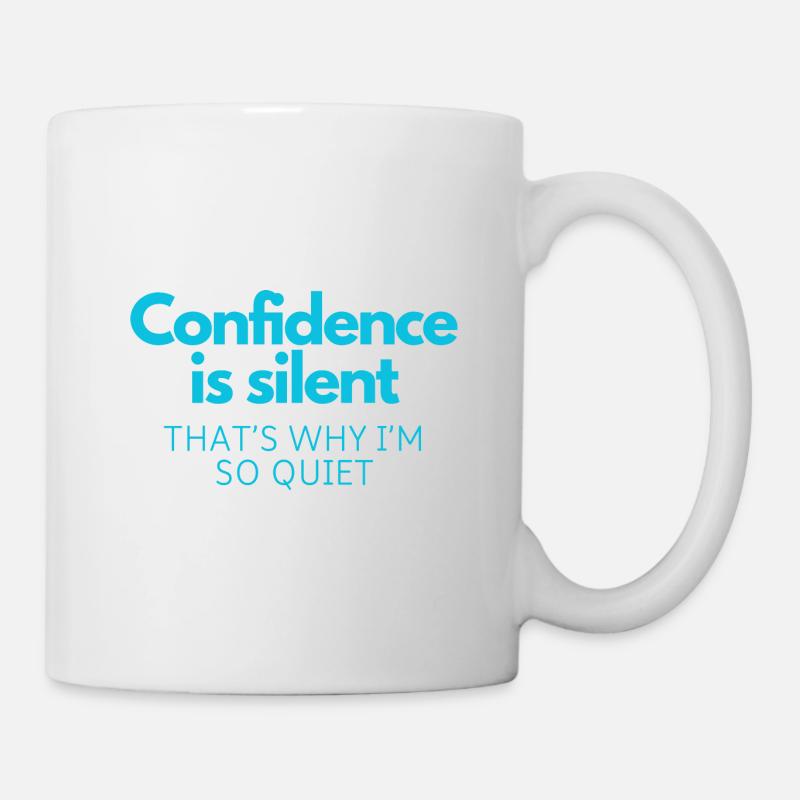Confidence is silent, that's why I'm so quiet - Mug - white