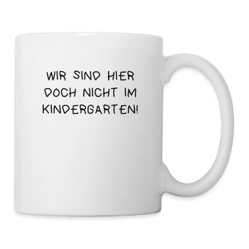 We're not in kindergarten here - Mug - white - Right