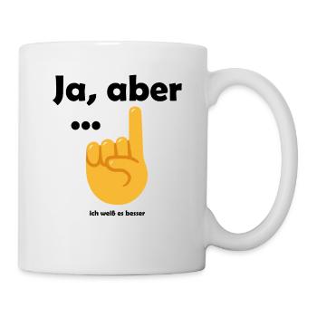 Ja aber ... ich weiß es besser! - Tasse - Weiß - Rechts