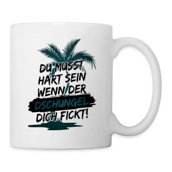 Du musst hart sein, wenn der Dschungel dich fickt! - Tasse - Weiß - Rechts