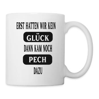Erst hatten wir kein Glück - Tasse - Weiß - Rechts