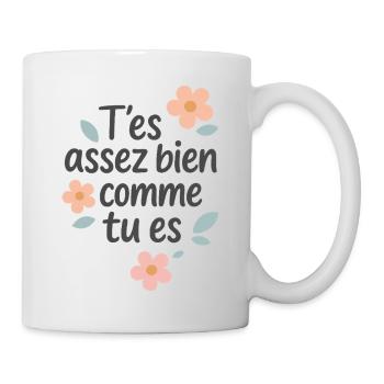 T’es assez bien comme tu es - Mug blanc - blanc - Droite