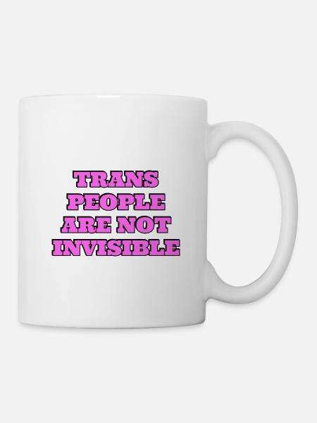 Trans-Menschen sind nicht unsichtbar - Tasse - Weiß