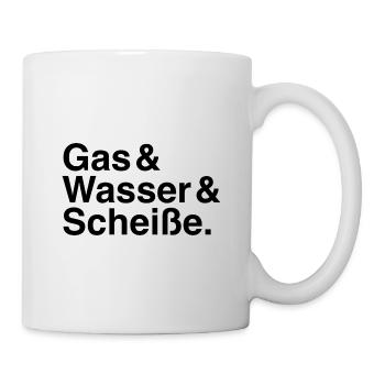 Gas & Wasser & Scheiße. - Tasse - Weiß - Rechts