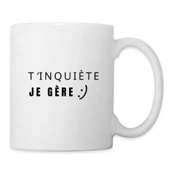 T’inquiète je gère - Mug blanc - blanc - Droite