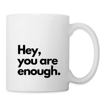 Hey, you're enough. - Mug - white - Right