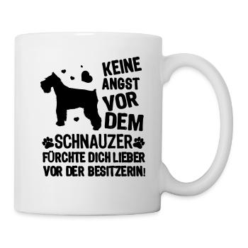 Keine Angst vor dem Schnauzer - Fürchte dich vor - Tasse - Weiß - Rechts
