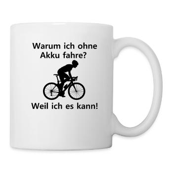 Warum ich ohne Akku fahre? Weil ich es kann! - Tasse - Weiß - Rechts