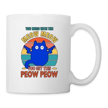 You Mess With The Meow Meow You Get This Peow Peow - Tasse - Weiß - Rechts
