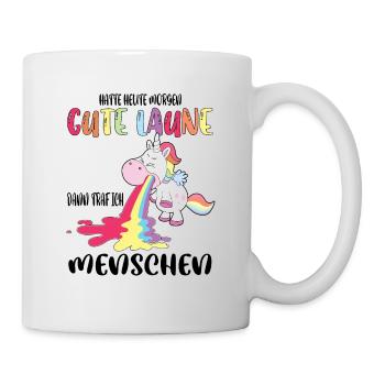Hatte heute morgen gute Laune, dann traf Menschen - Tasse - Weiß - Rechts