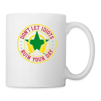 Don't let idiots spend their day in the - Mug - white - Right