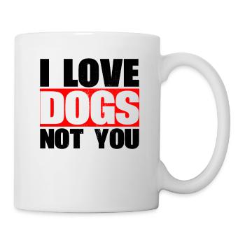 Ich Liebe Hunde, Nicht Sie Entwerfen Für - Tasse - Weiß - Rechts