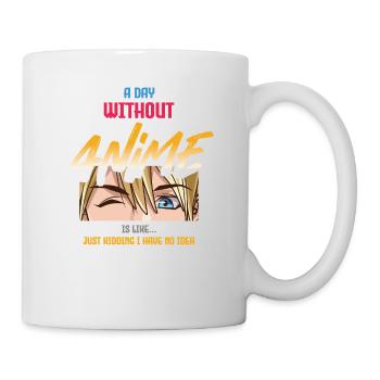 Ein Tag Ohne Anime Ist Wie Ein Scherz - Tasse - Weiß - Rechts