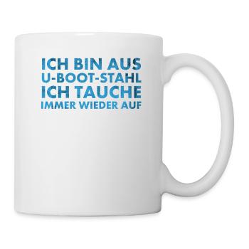 Bin aus U-Boot-Stahl ich tauche immer wieder auf, - Tasse - Weiß - Rechts