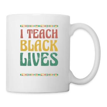 Ich Lehre Schwarze Leben Und Sie Sind Wichtig Für - Tasse - Weiß - Rechts