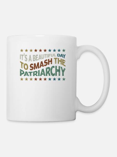 Es Ist Ein Schöner Tag, Um Das Patriarchat Zu - Tasse - Weiß