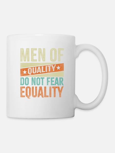 Männer Der Qualität Haben Keine Angst Vor - Tasse - Weiß