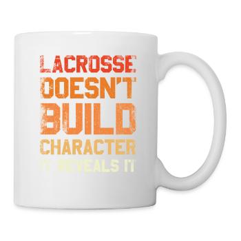 Lacrosse Baut Keinen Charakter Auf, Es Offenbart - Tasse - Weiß - Rechts