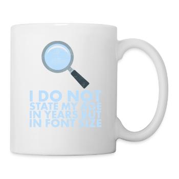 Ich Gebe Mein Alter Nicht In Jahren An, Sondern In - Tasse - Weiß - Rechts