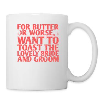Für Butter Oder Schlimmeres Möchte Ich Auf Die - Tasse - Weiß - Rechts