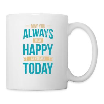 Puissiez-vous toujours être aussi heureux que vous l’êtes aujourd’hui - Mug blanc - blanc - Droite