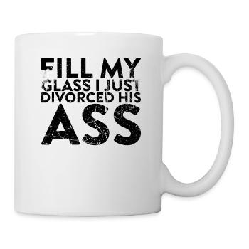 Fill my glass, I just got away from his - Mug - white - Right