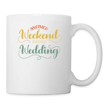 Ein Weiteres Wochenende, Eine Weitere Hochzeit Für - Tasse - Weiß - Rechts
