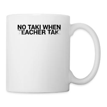 Kein Taki, Wenn Lehrer Taki Design Für Lehrer - Tasse - Weiß - Rechts