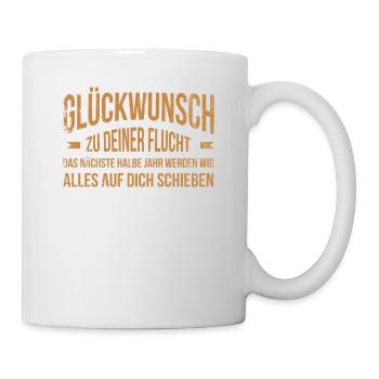 Glückwunsch zu Deiner FLucht, Jobwechsel Abschieds - Tasse - Weiß - Rechts
