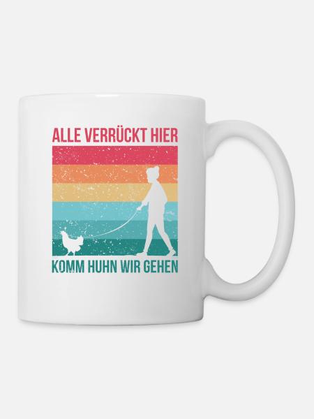 Alle verrückt hier, komm Huhn wir gehen. Hühner - Tasse - Weiß