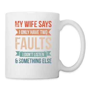 My wife says I only have two mistakes that I - Mug - white - Right