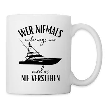 Wer niemals unterwegs war... Yacht & Boot Sprüche - Tasse - Weiß - Rechts