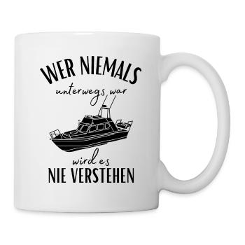 Wer niemals unterwegs war... Yacht & Boot Sprüche - Tasse - Weiß - Rechts