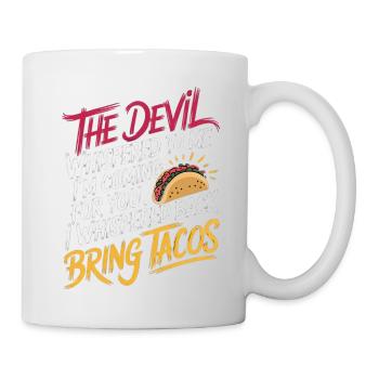 Devil Says "I'm Coming" I Say "Bring Tacos" 3 - Tasse - Weiß - Rechts