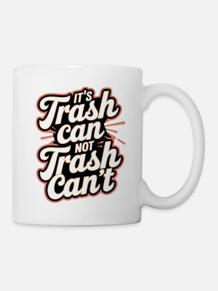 It's Trash Can Not Trash Can't 8 - Tasse - Weiß