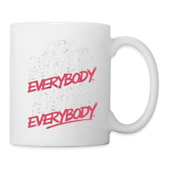 Stop Trying to Be Liked You Don’t Even Like Em 8 - Tasse - Weiß - Rechts