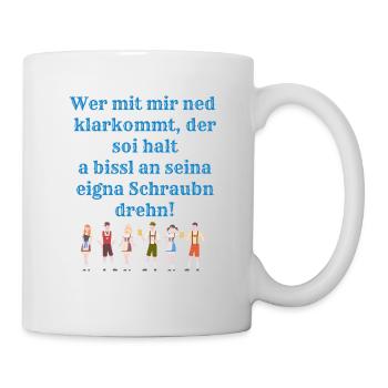 Lustige Sprüche Arbeit Bayrisch Wer mit mir ned - Tasse - Weiß - Rechts