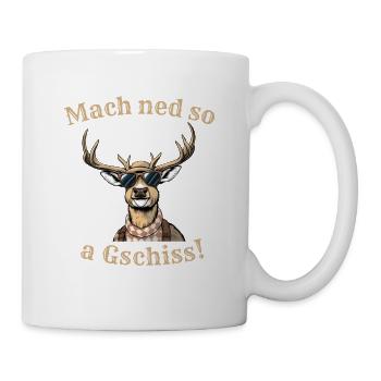 Mach ned so a Gschiss bayerischer Spruch Dialekt - Tasse - Weiß - Rechts