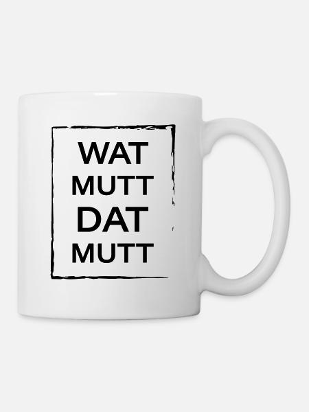 Wat mutt dat mutt - Tasse - Weiß