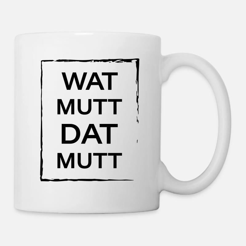 Wat mutt dat mutt - Tasse - Weiß