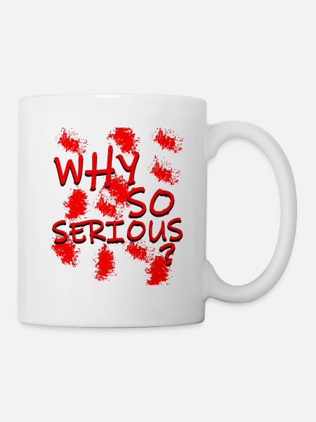 Why so Serious? - Tasse - Weiß