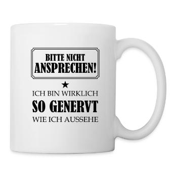 Bitte Nicht Ansprechen Bin Wirklich So Genervt bk - Tasse - Weiß - Rechts