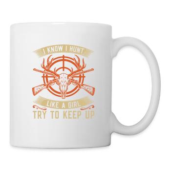 I know I hunt like a girl and - Mug - white - Right