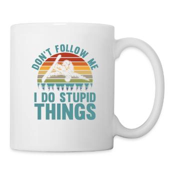 Folge Mir Nicht, Ich Mache Dumme Sachen Für - Tasse - Weiß - Rechts