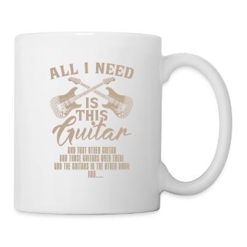 Alles, Was Ich Brauche, Ist Diese Gitarre Und - Tasse - Weiß - Rechts