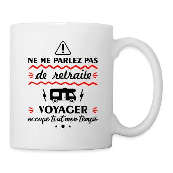 Ne me parlez pas de retraite voyager, camping-car - Mug blanc - blanc - Droite