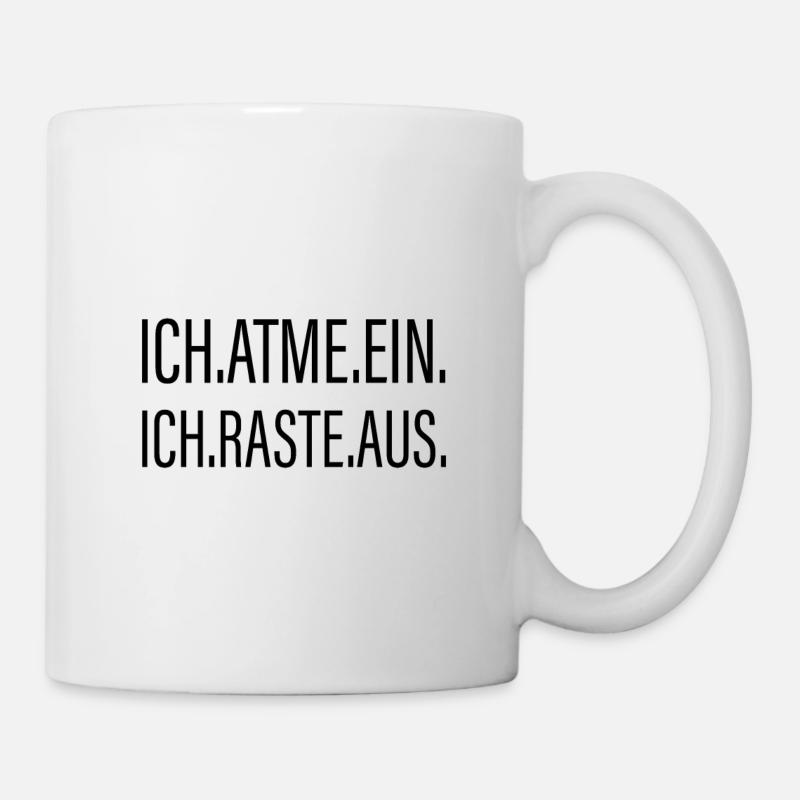 Ich Atme Ein - Ich Raste Aus - Tasse - Weiß