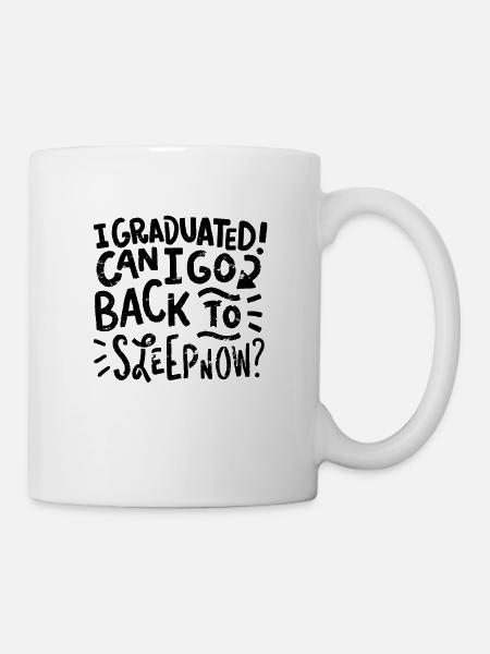 GRADUATION: J'ai obtenu mon diplôme puis-je retourner au lit maintenant - Mug blanc - blanc