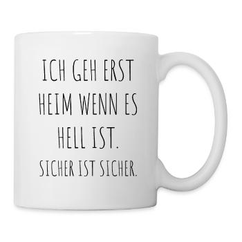 Geh Erst Heim Wenn Es Hell Ist Sicher Ist Sicher - Tasse - Weiß - Rechts